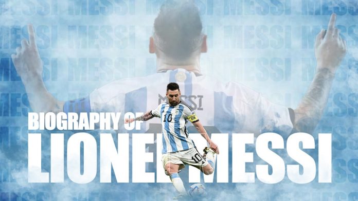 Biography of Leonel Messi